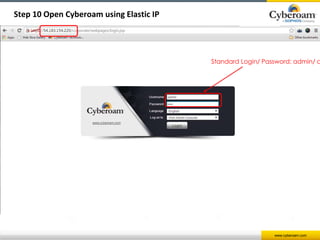 www.cyberoam.com 
Step 10 Open Cyberoam using Elastic IP 
Standard Login/ Password: admin/ admin 
 
