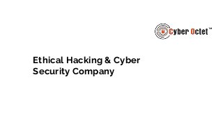 Cyber Octet
https://cyberoctet.com/
Ethical Hacking & Cyber
Security Company
 