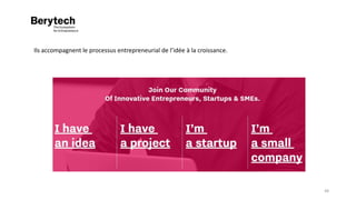 Ils accompagnent le processus entrepreneurial de l’idée à la croissance.
48
 