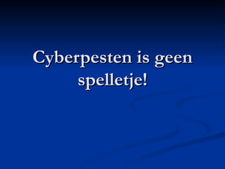 Cyberpesten is geen spelletje! 