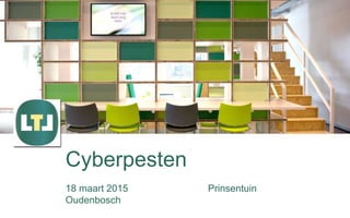 Cyberpesten
18 maart 2015 Prinsentuin
Oudenbosch
 