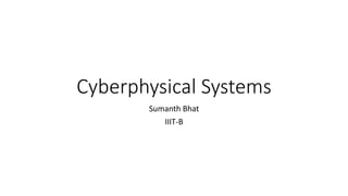 Cyberphysical Systems
Sumanth Bhat
IIIT-B
 