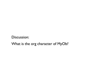 Discussion:  What is the org character of MyOb? 