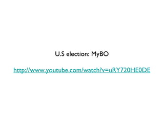 U.S election: MyBO http://www.youtube.com/watch?v=uRY720HE0DE 