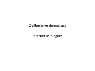 Deliberative democracy Internet as e-agora 
