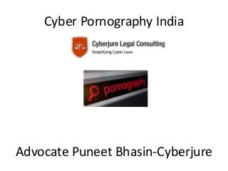 Cyber Pornography India
Advocate Puneet Bhasin-Cyberjure
 
