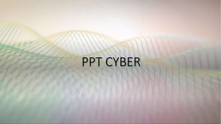 PPT CYBER
 
