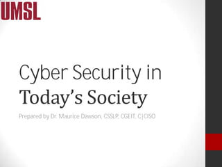 Cyber Security in
Prepared by Dr. Maurice Dawson, CSSLP, CGEIT, C|CISO
 