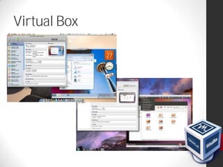 Virtual Box
 