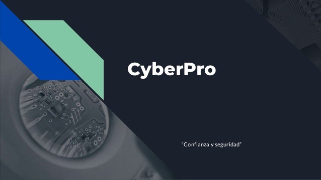 CyberPro
“Confianza y seguridad”
 