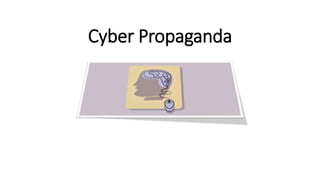 Cyber Propaganda
 