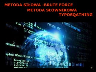 METODA SIŁOWA -BRUTE FORCE
        METODA SŁOWNIKOWA
                     TYPOSQATHING




                                19
 