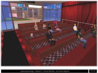 Cyberpsychology – Week 8 – Virtual Worlds - Dr Simon Bignell 10 / 35
Photo of Virtual Lecture
 