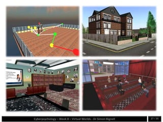 Cyberpsychology – Week 8 – Virtual Worlds - Dr Simon Bignell 27 / 35
 