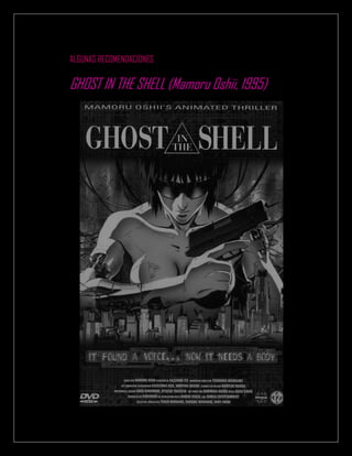 ALGUNAS RECOMENDACIONES
GHOST IN THE SHELL (Mamoru Oshii, 1995)
 