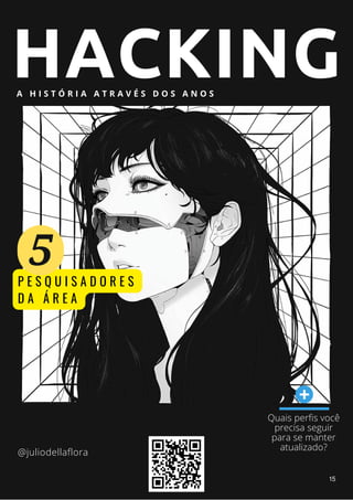 HACKING
A H I S T Ó R I A A T R A V É S D O S A N O S
Quais perfis você
precisa seguir
para se manter
atualizado?
@juliodellaflora
P E S Q U I S A D O R E S
D A Á R E A
5
15
 
