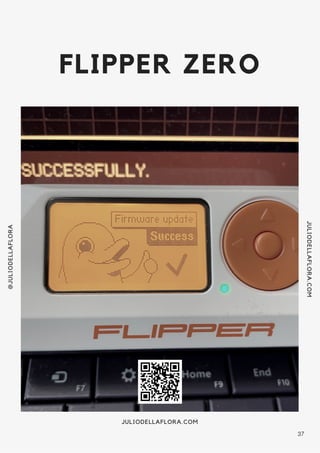 FLIPPER ZERO
@JULIODELLAFLORA
JULIODELLAFLORA.COM
JULIODELLAFLORA.COM
37
 