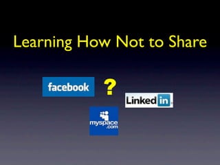 Learning How Not to Share

           ?
 