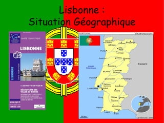 Lisbonne :
Situation Géographique
 