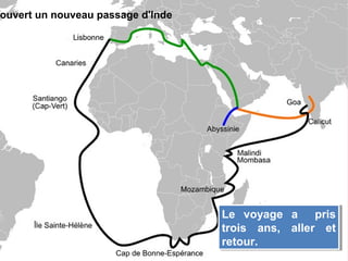 Le voyage a pris
trois ans, aller et
retour.
Le voyage a pris
trois ans, aller et
retour.
ouvert un nouveau passage d'Inde
 