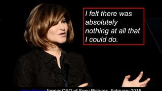 I felt there was
absolutely
nothing at all that
I could do.
 