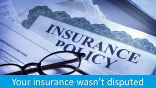 Your insurance wasn’t disputed
 