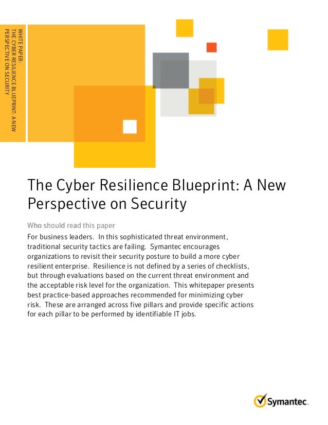 The Cyber Resilience Blueprint: A New 
Perspective on Security 
Who should read this paper 
For business leaders. In this ...