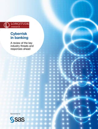 Sponsored by
Cyberrisk
in banking
A review of the key
industry threats and
responses ahead
 