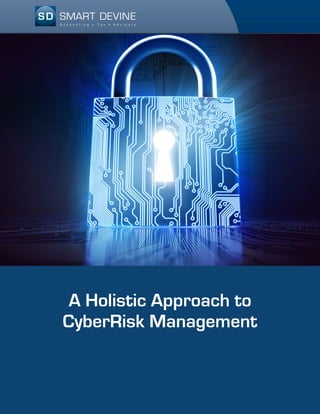 A Holistic Approach to
CyberRisk Management
 