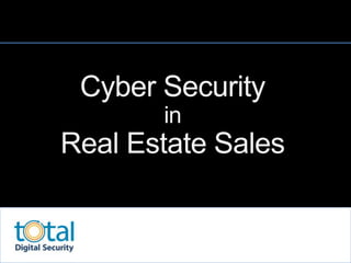 Cyber Security
in
Real Estate Sales
 