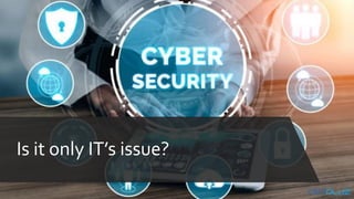Is it only IT’s issue?
 
