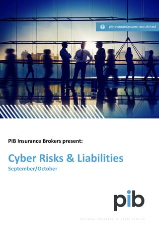 PIB	Insurance	Brokers	present:
Cyber	Risks	&	Liabilities
September/October
 