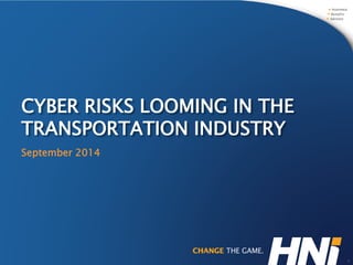 CYBER RISKS LOOMING IN THE TRANSPORTATION INDUSTRY 
September 2014 
1 
 