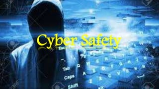 Cyber Safety
 