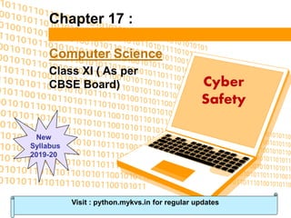 Chapter 17 :
Computer Science
Class XI ( As per
CBSE Board) Cyber
Safety
Visit : python.mykvs.in for regular updates
 