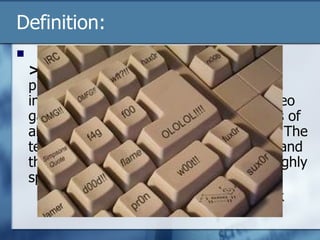 Definition:    Leet  or  Leetspeak  ( 1337  or  13375|>34|< ) is written form of slang used primarily on the Internet, but becoming increasingly common in many online video games, which uses various combinations of alphanumerics to replace proper letters. The term itself is a form of the word "elite", and the language it describes resembles a highly specialized form of electronic shorthand.   http://en.wikipedia.org/wiki/L33tspeak 