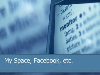 My Space, Facebook, etc. 