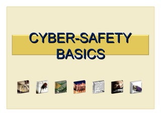 CYBER-SAFETYCYBER-SAFETY
BASICSBASICS
 