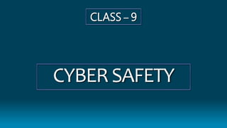 CYBERSAFETY
CLASS – 9
 