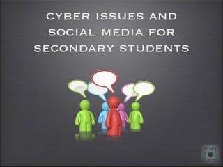 cyber issues and
  social media for
secondary students
 