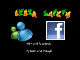MSN and Facebook  By Nikki and Mikayla 