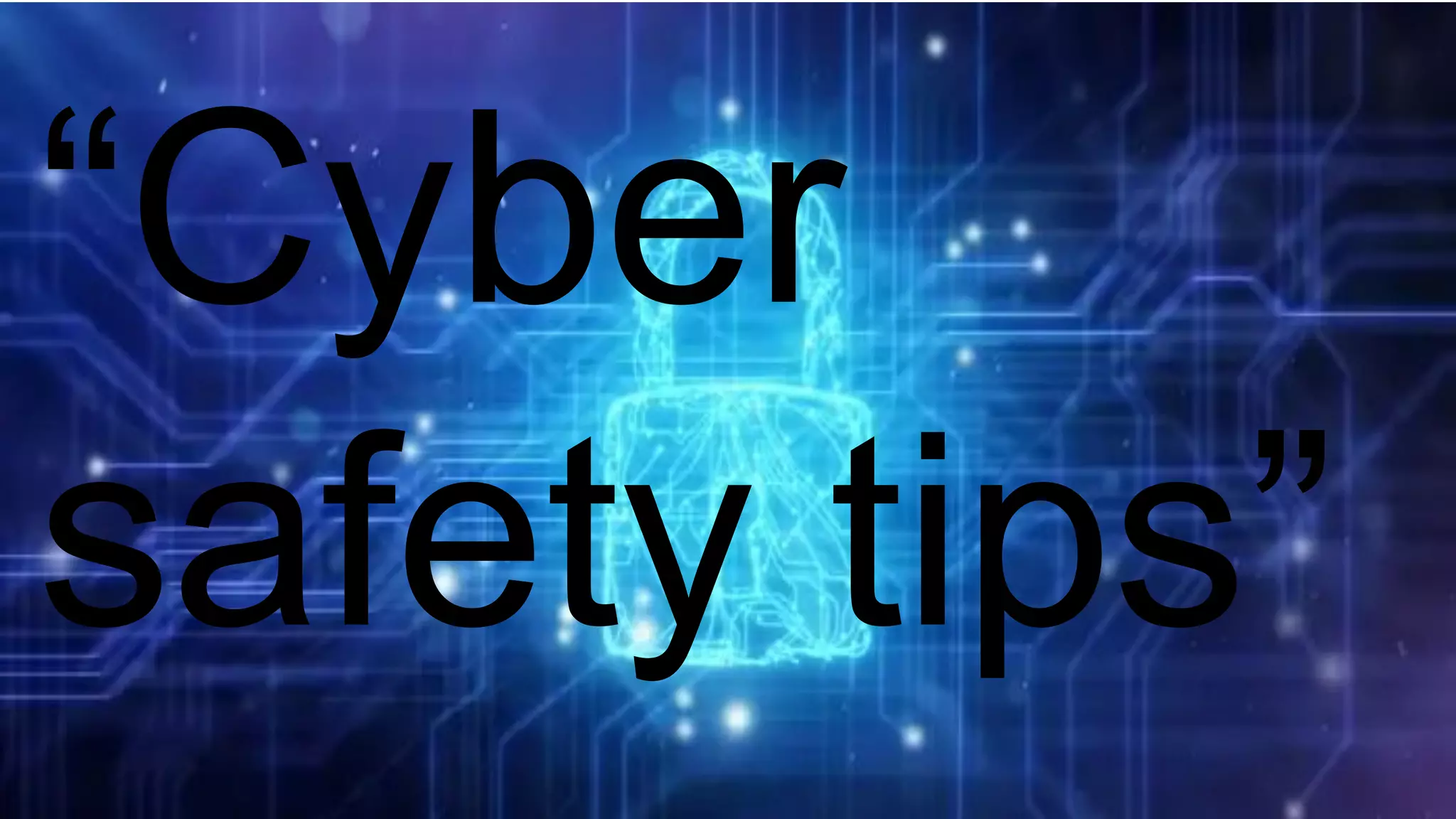 “Cyber
safety tips”
