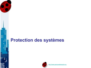 http://www.personalinteractor.eu
Protection des systèmes
 