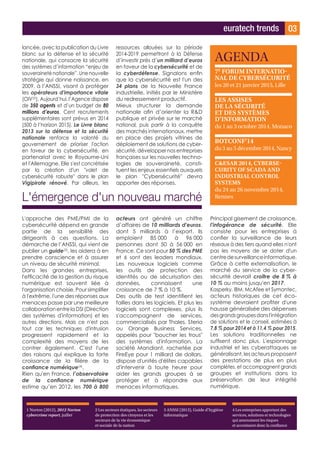euratech trends 03
1 Norton (2012), 2012 Norton
cybercrime report, juillet
2 Les secteurs étatiques, les secteurs
de protection des citoyens et les
secteurs de la vie économique
et sociale de la nation
3 ANSSI (2013), Guide d’hygiène
informatique
4 Les entreprises apportant des
services, solutions et technologies
qui amenuisent les risques
et accroissent donc la confiance
L'émergence d'un nouveau marché
L'approche des PME/PMI de la
cybersécurité dépend en grande
partie de la sensibilité des
dirigeants à ces questions. La
démarche de l’ANSSI, qui vient de
publier un guide(3)
, les aidera à en
prendre conscience et à assurer
un niveau de sécurité minimal.
Dans les grandes entreprises,
l'efficacité de la gestion du risque
numérique est souvent liée à
l'organisation choisie. Pour simplifier
à l'extrême, l'une des réponses aux
menaces passe par une meilleure
collaborationentrelaDSI(Direction
des systèmes d'information) et les
autres directions. Mais ce n'est pas
tout car les techniques d'intrusion
progressent rapidement et la
complexité des moyens de les
contrer également. C'est l'une
des raisons qui explique la forte
croissance de la filière de la
confiance numérique(4)
.
Rien qu'en France, l’observatoire
de la confiance numérique
estime qu’en 2012, les 700 à 800
acteurs ont généré un chiffre
d’affaires de 10 milliards d'euros,
dont 5 milliards à l’export. Ils
emploient 85 000 à 96 000
personnes dont 50 à 56 000 en
France. Ce sont pour 50 % des PME
et 6 sont des leaders mondiaux.
Les nouveaux logiciels comme
les outils de protection des
identités ou de sécurisation des
données, connaissent une
croissance de 7 % à 10 %.
Des outils de test identifient les
failles dans les logiciels. Et plus les
logiciels sont complexes, plus ils
s'accompagnent de services,
commercialisés par Thales, Steria
ou Orange Business Services,
appelés pour boucher les trous
des systèmes d'information. La
société Mandiant, rachetée par
FireEye pour 1 milliard de dollars,
dispose d'unités d'élites capables
d'intervenir à toute heure pour
aider les grands groupes à se
protéger et à répondre aux
menaces informatiques.
Principal gisement de croissance,
l'infogérance de sécurité. Elle
consiste pour les entreprises à
confier la surveillance de leurs
réseaux à des tiers quand elles n'ont
pas les moyens de se doter d'un
centredesurveillanceinformatique.
Grâce à cette externalisation, le
marché du service de la cyber-
sécurité devrait croître de 8 % à
10 % au moins jusqu'en 2017.
Kasperky, IBM, McAfee et Symantec,
acteurs historiques de cet éco-
système devraient profiter d'une
hausse généralisée des dépenses
desgrandsgroupesdansl'intégration
de solutions et le conseil, estimées à
7,8 % pour 2014 et à 11,4 % pour 2015.
Les solutions traditionnelles ne
suffisent donc plus. L'espionnage
industriel et les cyberattaques se
généralisant, les acteurs proposent
des prestations de plus en plus
complètes, et accompagnent grands
groupes et institutions dans la
préservation de leur intégrité
numérique.
AGENDA
7E
FORUM INTERNATIO-
NAL DE CYBERSÉCURITÉ
les 20 et 21 janvier 2015, Lille
LES ASSISES
DE LA SÉCURITÉ
ET DES SYSTÈMES
D’INFORMATION
du 1 au 3 octobre 2014, Monaco
BOTCONF’14
du 3 au 5 décembre 2014, Nancy
CESAR 2014, CYBERSE-
CURITY OF SCADA AND
INDUSTRIAL CONTROL
SYSTEMS
du 24 au 26 novembre 2014,
Rennes
lancée, avec la publication du Livre
blanc sur la défense et la sécurité
nationale, qui consacre la sécurité
des systèmes d’information “enjeu de
souveraineté nationale”. Une nouvelle
stratégie qui donne naissance, en
2009, à l’ANSSI, visant à protéger
les opérateurs d'importance vitale
(OIV(2)
). Aujourd’hui, l’Agence dispose
de 350 agents et d’un budget de 80
millions d’euros. Cent recrutements
supplémentaires sont prévus en 2014
(500 à l’horizon 2015). Le Livre blanc
2013 sur la défense et la sécurité
nationale renforce la volonté du
gouvernement de prioriser l'action
en faveur de la cybersécurité, en
partenariat avec le Royaume-Uni
et l'Allemagne. Elle s'est concrétisée
par la création d'un volet de
cybersécurité robuste dans le plan
Vigipirate rénové. Par ailleurs, les
ressources allouées sur la période
2014-2019 permettront à la Défense
d’investir près d’un milliard d’euros
en faveur de la cybersécurité et de
la cyberdéfense. Signalons enfin
que la cybersécurité est l'un des
34 plans de la Nouvelle France
industrielle, initiés par le Ministère
du redressement productif.
Mieux structurer la demande
nationale afin d’orienter la RD
publique et privée sur le marché
national, puis partir à la conquête
des marchés internationaux, mettre
en place des projets vitrines de
déploiement de solutions de cyber-
sécurité, développer nos entreprises
françaises sur les nouvelles techno-
logies de souveraineté, consti-
tuent les enjeux essentiels auxquels
le plan Cybersécurité devra
apporter des réponses.
 