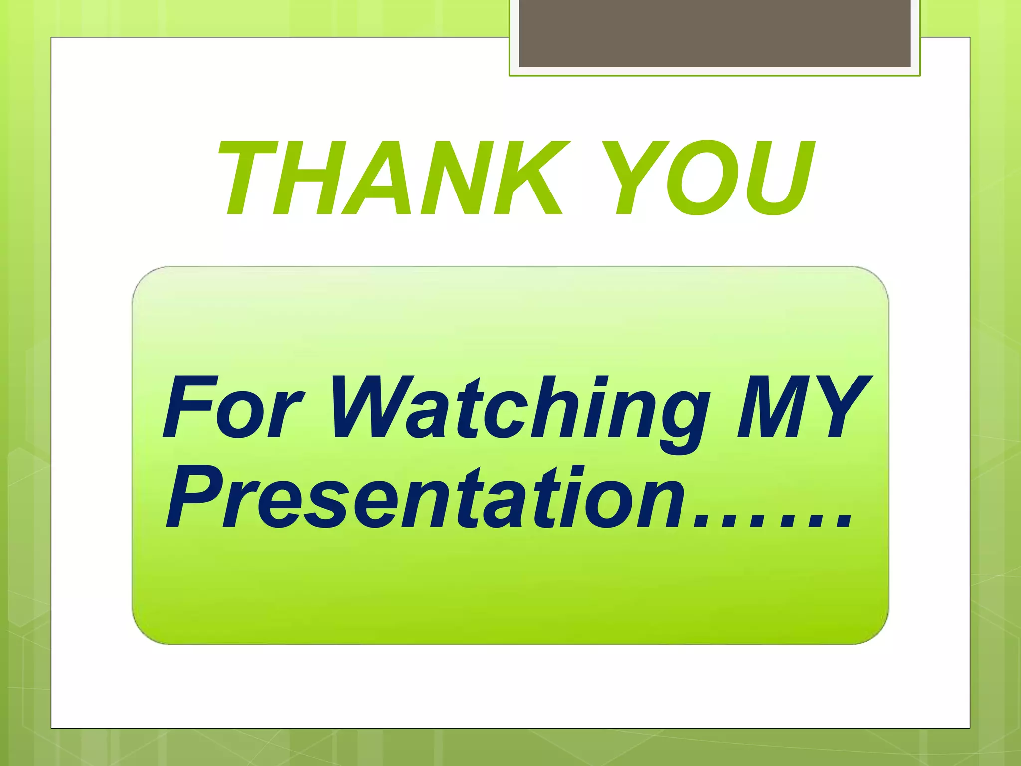 THANK YOU
For Watching MY
Presentation……
 