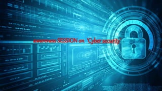 awareness SESSIONon ‘Cyber security’
 