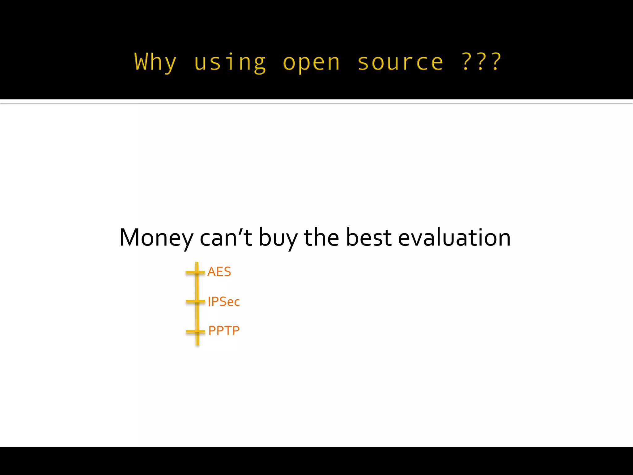  
       Money	
  c	
   an’t	
  buy	
  the	
  best	
  evaluation	
  
                    	
  
                    AES	
  
                     	
  
                     	
  
                    	
  
                     IPSec	
  

                    PPTP	
  
 