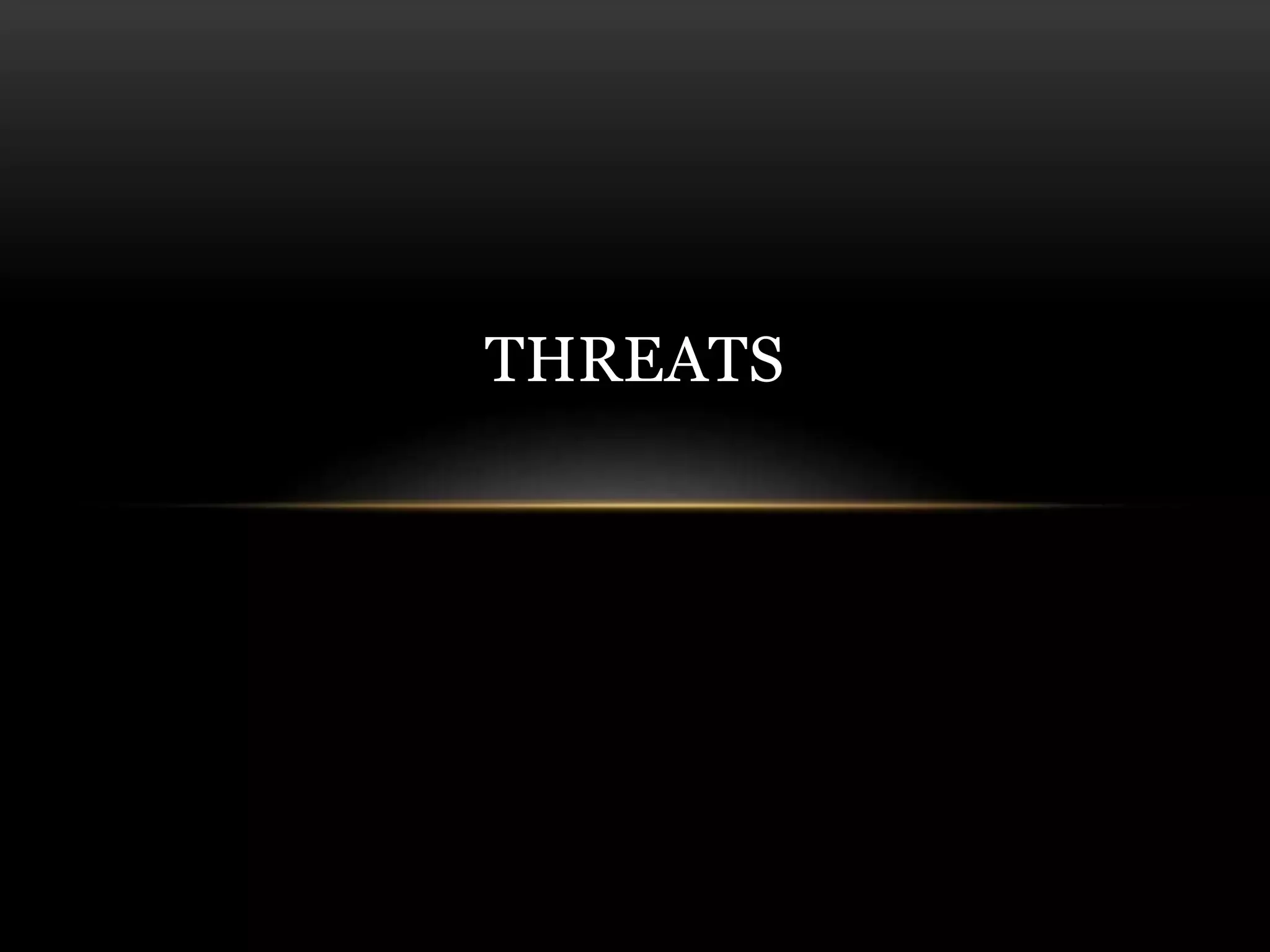 THREATS
 