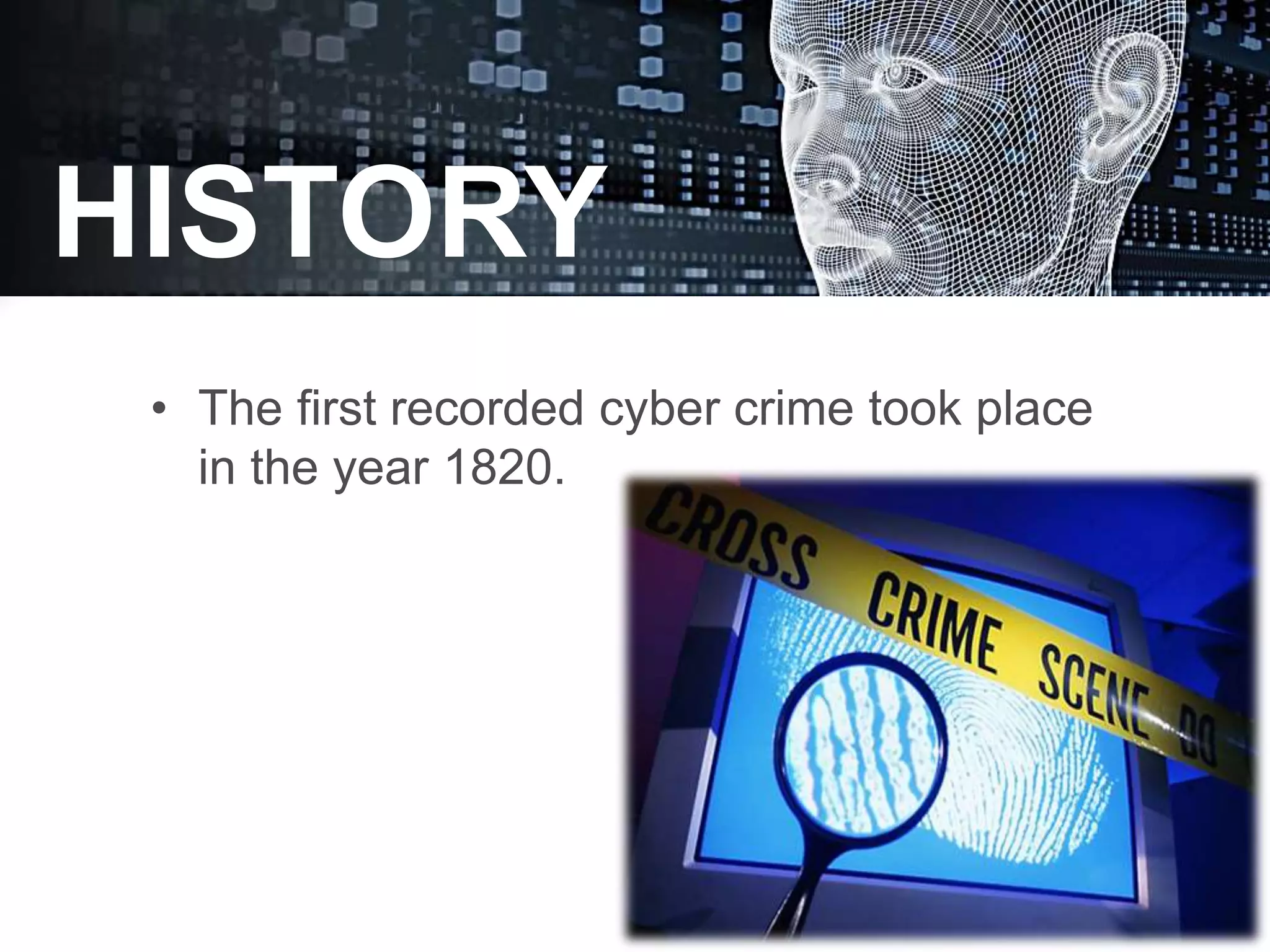 • The first recorded cyber crime took place
in the year 1820.
HISTORY
 