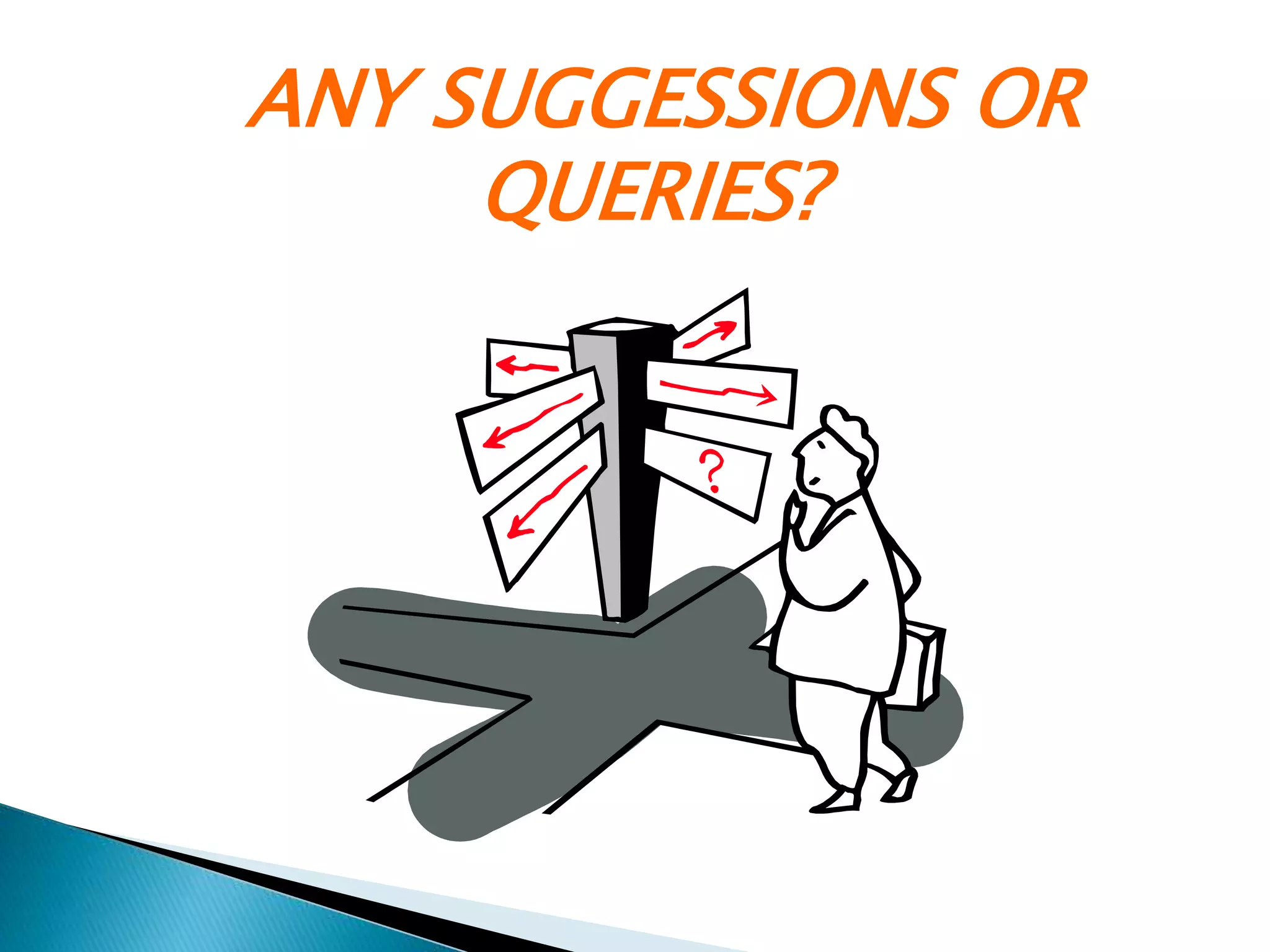 ANY SUGGESSIONS OR
QUERIES?
 